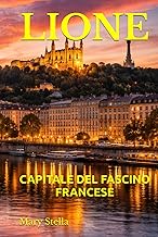 LIONE: CAPITALE DEL FASCINO FRANCESE