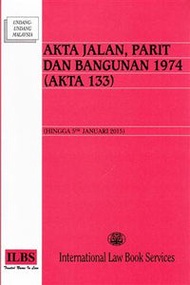 Akta Jalan, Parit Dan Bangunan 1974 (Akta 133) (Hingga 5hb Januari 2015)