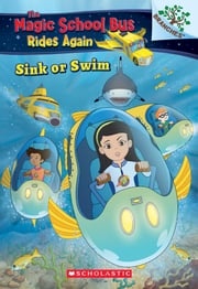 Sink or Swim: Exploring Schools of Fish (The Magic School Bus Rides Again #1) Judy Katschke