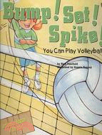 Bump! Set! Spike!: You Can Play Volleyball