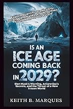 IS AN ICE AGE COMING BACK IN 2029? Elon Musk’s Warning, Antarctica’s Secrets, and the Threat of a Ne