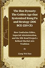 The Han Dynasty: The Golden Age that Systemized Kung Fu and Strategy (206 BCE–220 CE): How Confucian