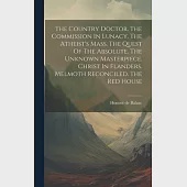 The Country Doctor. The Commission In Lunacy. The Atheist’s Mass. The Quest Of The Absolute. The Unknown Masterpiece. Christ In Flanders. Melmoth Reco