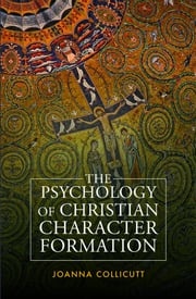 The Psychology of Christian Character Formation Collicutt