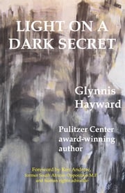 LIGHT ON A DARK SECRET - Interracial love and relationships under the repressive regime of Apartheid Glynnis Hayward