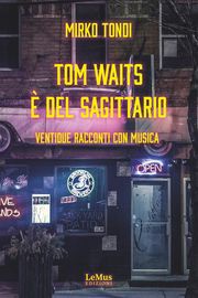 Tom Waits è del Sagittario Mirko Tondi
