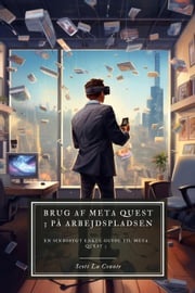 Brug af Meta Quest 3 på arbejdspladsen: En sindssygt enkel guide til Meta Quest 3 Scott La Counte