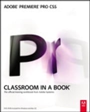 Adobe Premiere Pro CS5 Classroom in a Book . Adobe Creative Team