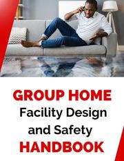 Group Home Facility Design and Safety Protocols Handbook Business Success Shop