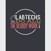 Lab Techs Do All the Bloody Work: 2020 Weekly Planner * Great gift for Medical Laboratory Technicians * 8.5" x 11" 112 pages