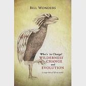 Who’s in Charge Wilderness Change and Evolution: A Snap-shot of Life on Earth