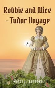 Robbie and Alice - Tudor Voyage Antony Johnson