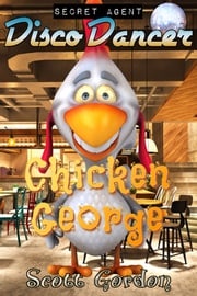 Secret Agent Disco Dancer: Chicken George Scott Gordon
