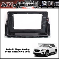 Android Player Casing 9'' for Mazda CX-5 2012