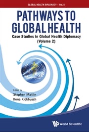 Pathways To Global Health: Case Studies In Global Health Diplomacy - Volume 2 Stephen Matlin