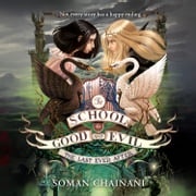 The Last Ever After (The School for Good and Evil, Book 3) Soman Chainani
