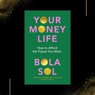 Your Money Life: How to Afford the Future You Want by Bola Sol