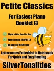 Petite Classics for Easiest Piano Booklet I3 – Flight of the Bumble Bee French Suite 2 Bwv 813 Le Coucou the Cuckoo Letter Names Embedded In Noteheads for Quick and Easy Reading Silver Tonalities