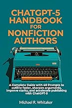 ChatGPT-5 Playbook for Nonfiction Authors: A Complete Guide with 40 Prompts to outline faster, sharp