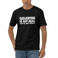 Gaslighting Is Not Real You'Re Just Crazy Cotton T-Shirt