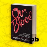Our Blood: Prophecies and Discusses on Sexual Politics by Andrea Dworkin