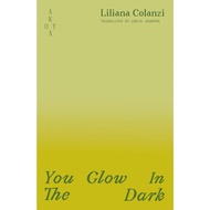 You Glow in the Dark Paperback – 2 Oct. 2025 by Liliana Colanzi (Author), Chris Andrews (Translator)