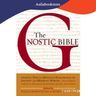 The Gnostic Bible: Gnostic Texts of Mystical WISDOM form the Ancient and Medieval Worlds