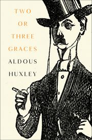 Two or Three Graces Aldous Huxley