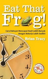 EAT THAT FROG : CARA DAHSYAT MENCAPAI HASIL LEBIH BANYAK DEN