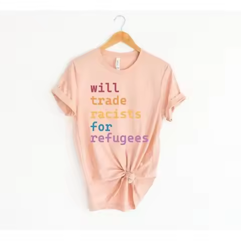 Will Trade Racist For Refugees T Shirt Anti Immigration Racial Equality Protest Refugee Deport