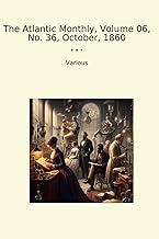 The Atlantic Monthly, Volume 06, No. 36, October, 1860 (Classic Books)