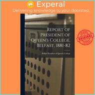 Report of President of Queen's College, Belfast, 1881-82 by Belfast President of Queen's College (pa