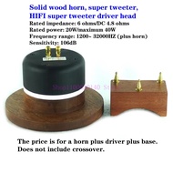 20W-40W 6 ohm 106dB solid wood horn, super tweeter, HIFI speaker super tweeter driver head