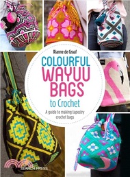 14973.Colourful Wayuu Bags to Crochet &amp; Weave ― A Guide to Making Tapestry Crochet Bags