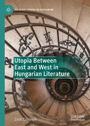 Utopia Between East and West in Hungarian Literature Zsolt Czigányik
