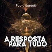 A Resposta para Tudo Fabio SantoS