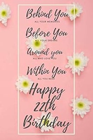 Behind You All Your Memories Before You All Your Dreams Happy 22th Birthday: 22th Birthday Gift / Jo