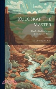 Kulóskap the Master: And Other Algonkin Poems