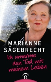 Ich umarme den Tod mit meinem Leben Marianne Sägebrecht