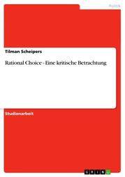 Rational Choice - Eine kritische Betrachtung Tilman Scheipers
