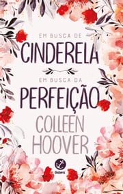 Em busca de Cinderela / Em busca da perfeição Colleen Hoover