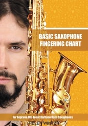 Basic Saxophone Fingering Chart: for Soprano, Alto, Tenor, Baritone, Bass Saxophones Helen Winter
