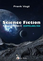 Science Fiction Kurzgeschichten - Band 8 Frank Vogt