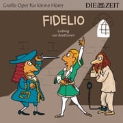 Fidelio - Die ZEIT-Edition "Große Oper für kleine Hörer" (Ungekürzt) Bert Petzold