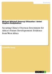 Securing China's Overseas Investment for Africa's Future Developement: Evidence from West Africa Michael Mitchell Omoruyi Ehizuelen