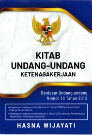 Kitab Undang-Undang Ketenagakerjaan : Berdasar Uu Nomor 13 Tahun 2013