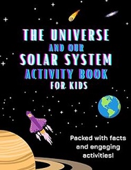 The Universe & Our Solar System: Activity Book For Kids | Packed With Engaging Facts & Activities