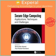 Secure Edge Computing : Applications, Techniques and Challenges by Mohiuddin Ahmed (UK edition, hard