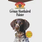 The German Shorthaired Pointer: An Owner’s Guide to a Happy Healthy Pet