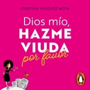 Dios mío, hazme viuda por favor Josefina Vázquez Mota